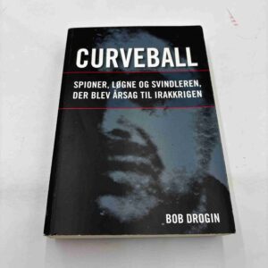Bob Drogin: Curveball - spioner, løgne og svindleren der blev årsag til Irakkrigen