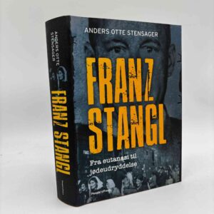 Anders Otte Stensager: Franz Stangl - fra eutanasi til jødeudryddelse
