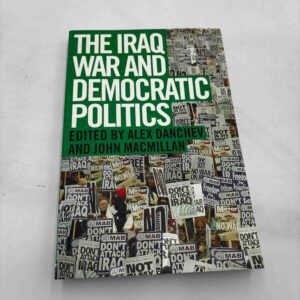 Alex Danchev (red.): The Iraq war and democratic politics