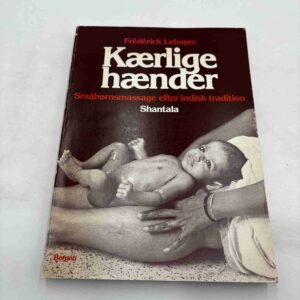 Frederick Leboyer: Kærlige hænder - småbørnsmassage efter indisk tradition