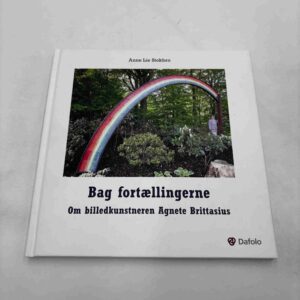 Anne Lie Stokbro: Bag fortællingerne - om billedkunsteren Agnete Brittasius