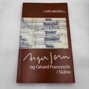 Lars Morrell: Asger Jorn og Gerard Franceschi i Skåne