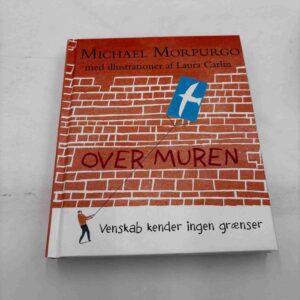 Michael Morpurgo: Over muren - venskab kender ingen grænser