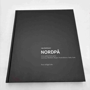 Ines Geishauser: Nordpå - livet mellem land og hav - Lønstrup, Hirtshals, Skagen, Frederikshavn, Sæby, Læsø