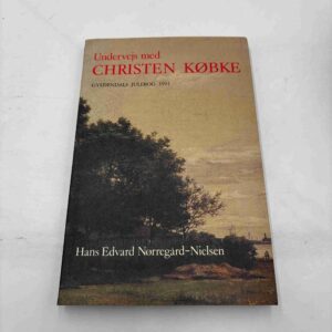 Undervejs med Christen Købke - Hans Edvard Nørregård-Nielsen