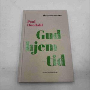 Poul Duedahl: Gud - Hjem - Tid (100 Danmarkshistorier)