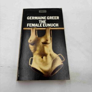 Germaine Greer: The Female eunuch