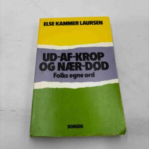 Else Kammer Larsen: Ud-af-krop og nær-død - folks egne ord