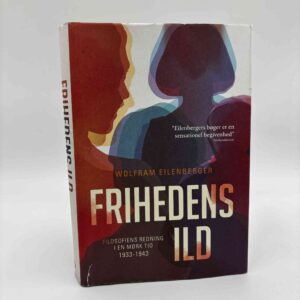 Wolfram Eilenberger: Frihedens ild - Filosofiens redning i mørke tider - 1933-1943