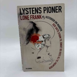 Lone Frank: Lystens pioner - historien om manden, der satte strøm til sindet og viste vej til fremtiden