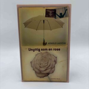 Arnhild Lauveng: Unyttig som en rose