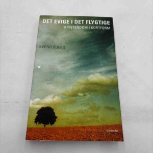 Svend Bjerg: Det evige i det flygtige - kristendom i kortform