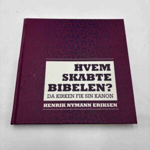Henrik Nymann Eriksen: hvem skabte Bibelen? Da kirken fik sin kanon