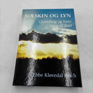 Ebbe Kløvedal Reich: Solskin og lyn - Grundtvig og hans sang til livet