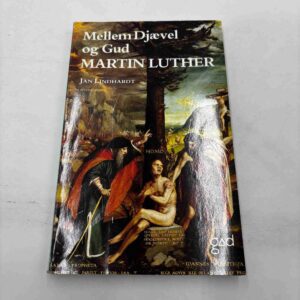 Jan Lindhardt: Mellem djævel og Gud - Martin Luther