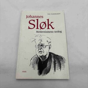 Jan Lindhardt: Johannes Sløk - modernismens teolog