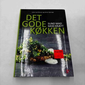 Lene Juul Bruun: Det gode køkken - sund mad mod kræft