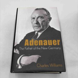 Charles Williams: Adenauer - The Father of the New Germany