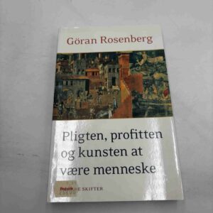 Göran Rosenberg: Pligten, profitten og kunsten at være menneske