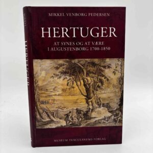 Mikkel Venborg Pedersen: Hertuger - At synes og at være i Augustenborg 1700-1850