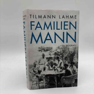 Tilmann Lahme: Familien Mann - En biografi