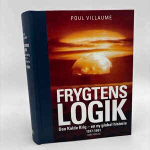 Poul Villaume: Frygtens logik - Den Kolde Krig – en ny global historie 1917-1961