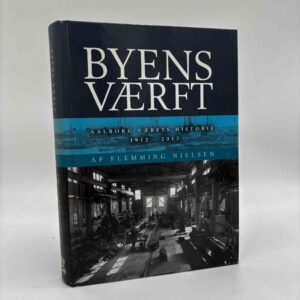 Flemming Nielsen: Byens værft - Aalborg Værfts historie 1912-2012