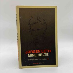 Jørgen Leth: Det uperfekte menneske. Bind 4 : Mine helte