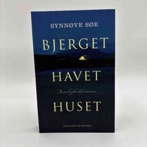 Synnøve Søe: Bjerget, havet, huset - roman