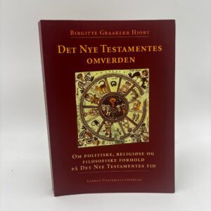 Birgitte Graakjær Hjort: Det Nye Testamentes omverden - Om politiske, religiøse og filosofiske forhold på Det Nye Testamentes tid