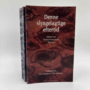 Finn Frandsen og Ole Morsing (red.): Denne slyngelagtige eftertid. Tekster om Søren Kierkegaard I-III