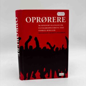 Morten Petersen (red.): Oprørere - skæbnefortællinger om danmarkshistoriens tolv største rebeller