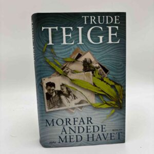 Trude Teige: Morfar åndede med havet - roman