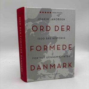 Joakim Jakobsen: Ord der formede Danmark - 1500 års historie fortalt gennem citater