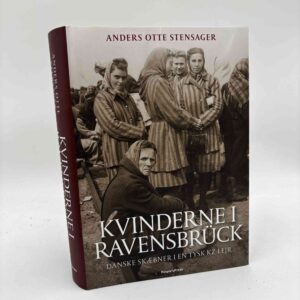 Anders Otte Stensager: Kvinderne i Ravensbrück - danske skæbner i en tysk kz-lejr