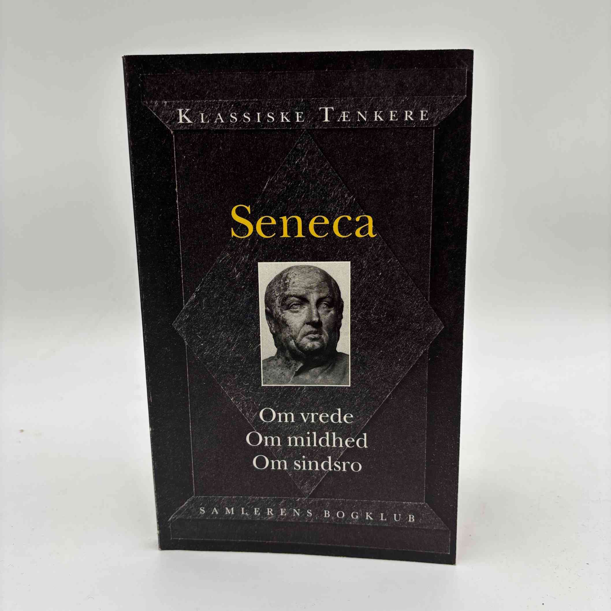 Seneca: Om vrede, om mildhed, om sindsro