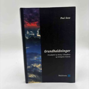 Poul Saxe: Grundholdninger - entydighed og dialog i filosofiens og teologiens historie