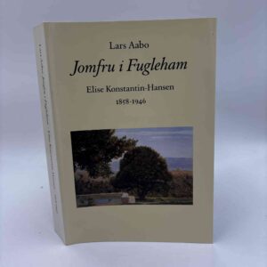 Lars Aabo: Jomfru i Fugleham - Elise Konstantin-Hansen 1858-1946
