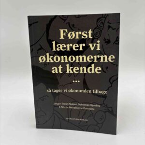 Jørgen Steen Nielsen m.fl. Først lærer vi økonomerne at kende... - så tager vi økonomien tilbage