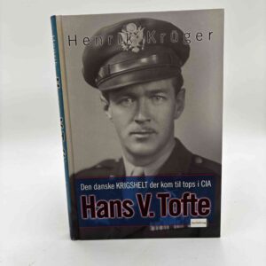 Henrik Krüger: Hans V. Tofte - Den danske krigshelt der kom til tops i CIA