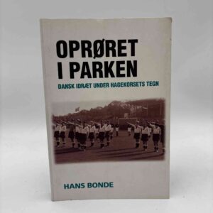 Hans Bonde: Oprøret i Parken - Dansk idræt under hagekorsets tegn