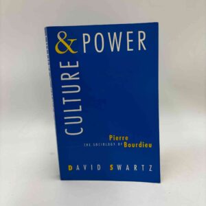 David Swartz: Culture and Power - The Sociology of Pierre Bourdieu