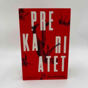 Guy Standing: Prekariatet - den farlige nye klasse