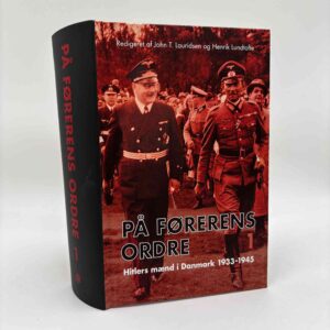 John T. Lauridsen og Henrik Lundtofte (red.): På Førerens ordre - Hitlers mænd i Danmark 1933-1945 - bind 1
