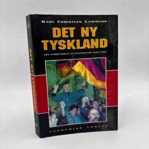 Karl Christian Lammers: Det ny Tyskland - fra sammenbrud til genforening 1945-1992