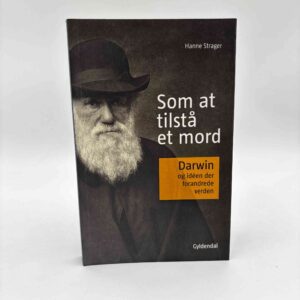 Hanne Strager: Som at tilstå et mord - Darwin og idéen der forandrede verden