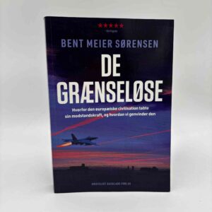Bent Meier Sørensen: De grænseløse – Hvorfor den europæiske civilisation tabte sin modstandskraft, og hvordan vi genvinder den