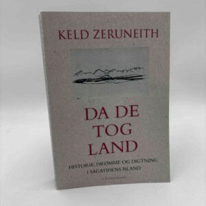 Keld Zeruneith:  Da de tog land - Historie, drømme og digtning i sagatidens Island