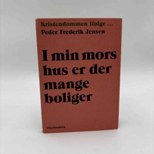 Kristendommen ifølge Peder Frederik Jensen - I min mors hus er der mange boliger
