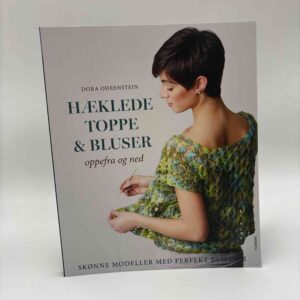 Dora Ohrenstein: Hæklede toppe og bluser - oppefra og ned - Skønne modeller med perfekt pasform